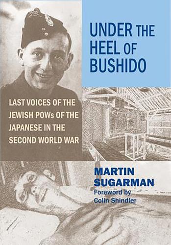 Under the Heel of Bushido: Last Voices of the Jewish POWs of the Japanese in the Second World War