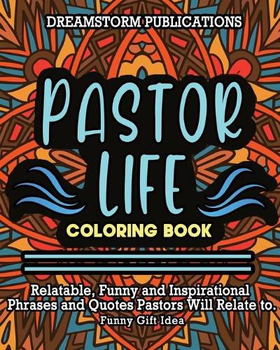 Cover image for Pastor Life Coloring Book: Relatable, Funny and Inspirational Phrases and Quotes Pastors Will Relate to. Funny Gift Idea.