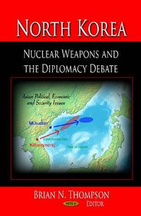 Cover image for North Korea: Nuclear Weapons & the Diplomacy Debate