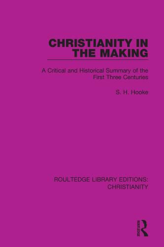 Cover image for Christianity in the Making: A Critical and Historical Summary of the First Three Centuries