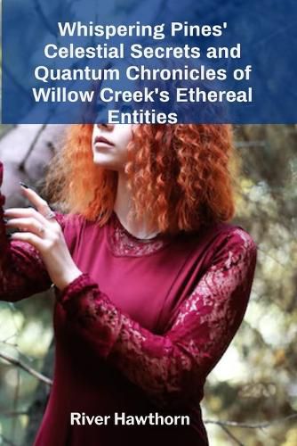 Cover image for Whispering Pines' Celestial Secrets and Quantum Chronicles of Willow Creek's Ethereal Entities