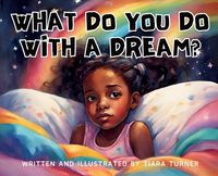Cover image for What Do You Do With A Dream?