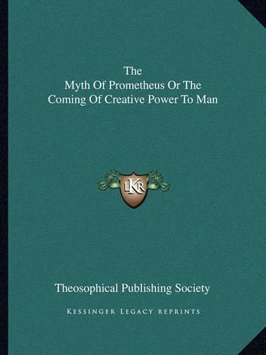 Cover image for The Myth of Prometheus or the Coming of Creative Power to Man