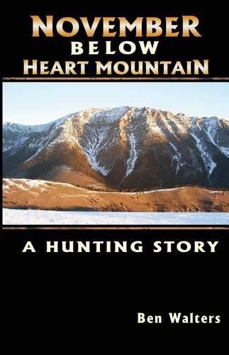 Cover image for November Below Heart Mountain: A Hunting Story