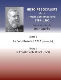 Cover image for Histoire socialiste de la France contemporaine: Tome 3 La Convention I 1792 (suite et fin) et Tome 4 La Convention II 1793-1794