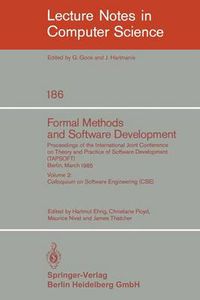 Cover image for Formal Methods and Software Development. Proceedings of the International Joint Conference on Theory and Practice of Software Development (TAPSOFT), Berlin, March 25-29, 1985: Volume 2: Colloquium on Software Engineering (CSE)