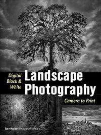 Cover image for Digital Black & White Landscape Photography: Fine Art Techniques from Camera to Print