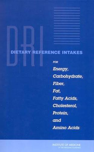 Dietary Reference Intakes for Energy, Carbohydrate, Fiber, Fat, Fatty Acids, Cholesterol, Protein, and Amino Acids (Macronutrients)