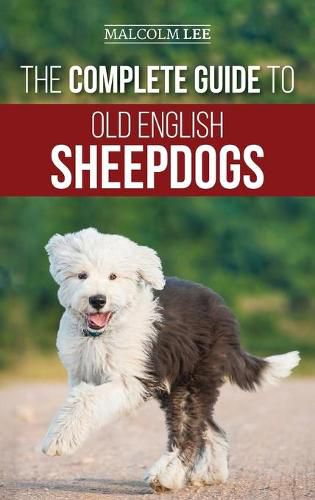 Cover image for The Complete Guide to Old English Sheepdogs: Finding, Selecting, Raising, Feeding, Training, and Loving Your New OES Puppy