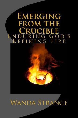 Emerging from the Crucible: Enduring God's Refining Fire