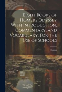 Cover image for Eight Books of Homers Odyssey With Introduction, Commentary, and Vocabulary. For the Use of Schools