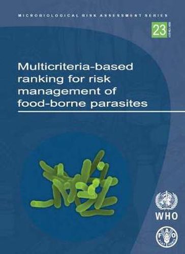 Cover image for Multicriteria-based Ranking for Risk Management of Food-borne Parasites: Report of a Joint FAO/WHO Expert Meeting