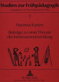 Cover image for Beitraege Zu Einer Theorie Der Interessenentwicklung: Wissenschaftstheoretisch-Methodologische Ueberlegungen, Theorieimmanente Klaerungen Und Ergebnisse Empirischer Untersuchungen