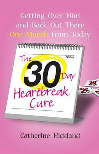 Cover image for The 30-Day Heartbreak Cure: Getting Over Him and Back Out There One Month from Today