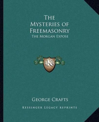 Cover image for The Mysteries of Freemasonry: The Morgan Expose