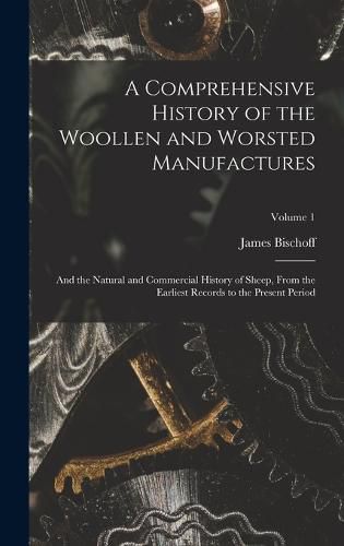 A Comprehensive History of the Woollen and Worsted Manufactures