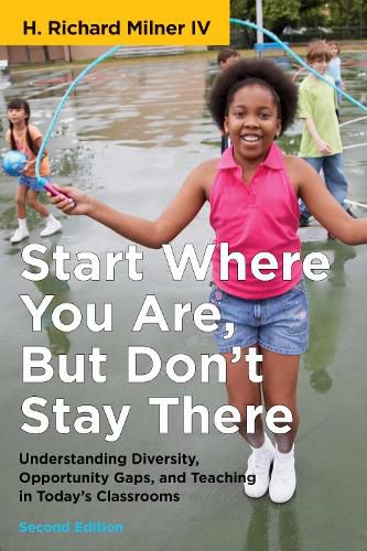 Cover image for Start Where You Are, But Don't Stay There: Understanding Diversity, Opportunity Gaps, and Teaching in Today's Classrooms