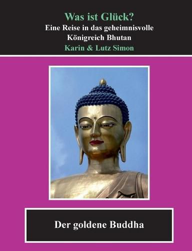 Cover image for Was ist Gluck?: Eine Reise in das geheimnisvolle Koenigreich Bhutan