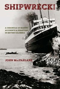 Cover image for Shipwreck!: A Chronicle of Marine Accidents & Disasters in British Columbia