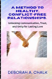 Cover image for A Method to Healthy, Conflict-Free Relationships