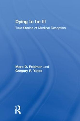 Cover image for Dying to be Ill: True Stories of Medical Deception