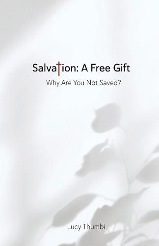Cover image for Salvation: A Free Gift: Why Are You Not Saved?