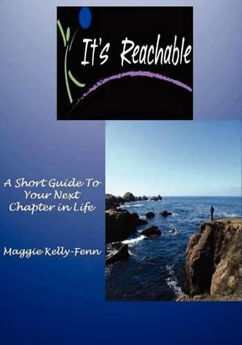 Cover image for It's Reachable-A Short Guide to Your Next Chapter In Life