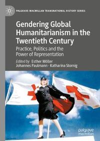 Cover image for Gendering Global Humanitarianism in the Twentieth Century: Practice, Politics and the Power of Representation