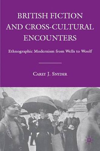 Cover image for British Fiction and Cross-Cultural Encounters: Ethnographic Modernism from Wells to Woolf