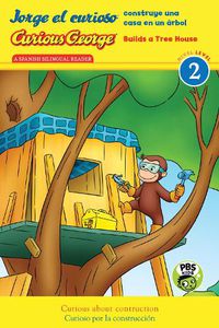 Cover image for Jorge El Curioso Construye Una Casa En Un Arbol/Curious George Builds Tree House: (Cgtv Reader)