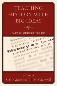 Cover image for Teaching History with Big Ideas: Cases of Ambitious Teachers