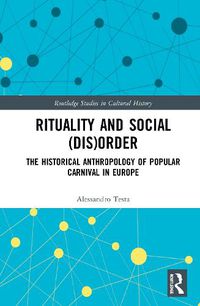 Cover image for Rituality and Social (Dis)Order: The Historical Anthropology of Popular Carnival in Europe