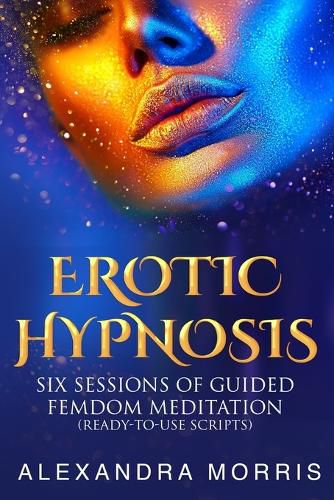 Cover image for Erotic Hypnosis: Six Sessions of Guided Femdom Meditation (ready-to-use scripts)