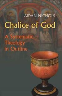 Cover image for Chalice of God: A Systematic Theology in Outline