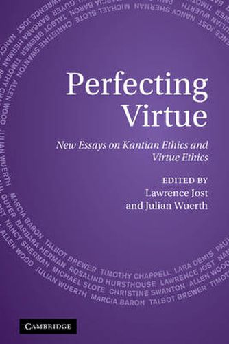 Cover image for Perfecting Virtue: New Essays on Kantian Ethics and Virtue Ethics