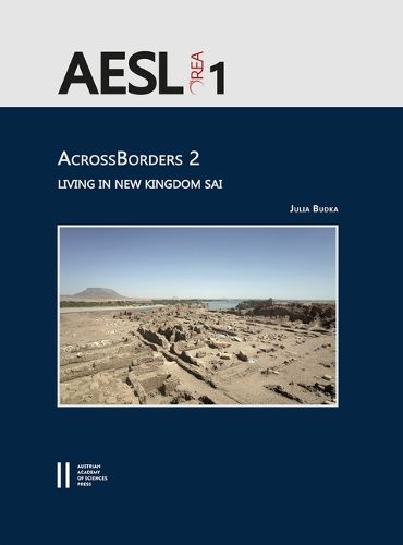 Cover image for Acrossborders 2: Living in New Kingdom Sai: With Contributions by Johannes Auenmuller, Annette M. Hansen, Frits Heinrich, Veronica Hinterhuber, Ptolemaios Paxinos, Nadja Pollath, Helmut Sattmann, Sara Schnedl and Martina Ullmann