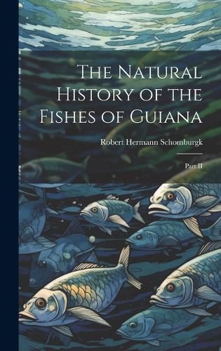 Cover image for The Natural History of the Fishes of Guiana