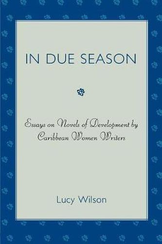 Cover image for In Due Season: Essays on Novels of Development by Caribbean Women Writers