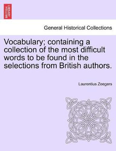 Cover image for Vocabulary; containing a collection of the most difficult words to be found in the selections from British authors.