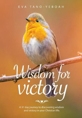 Cover image for Wisdom for Victory: A 31 day journey to discovering wisdom and victory in your Christian life