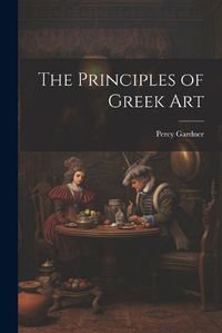 Cover image for The Principles of Greek Art