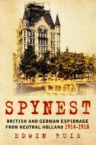 Cover image for Spynest: British and German Espionage from Neutral Holland 1914-1918