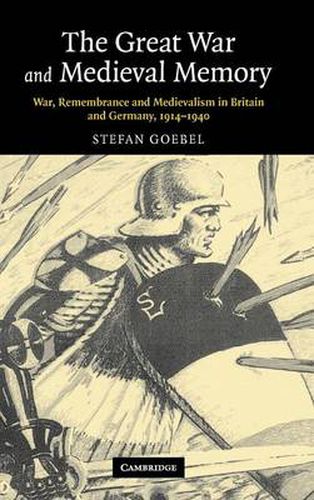 Cover image for The Great War and Medieval Memory: War, Remembrance and Medievalism in Britain and Germany, 1914-1940