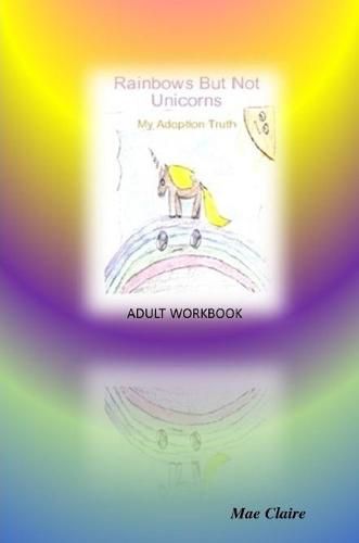 Cover image for Rainbows but Not Unicorns: My Adoption Truth Adult Workbook