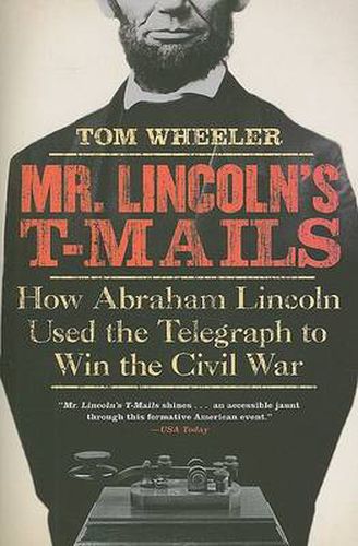 Cover image for Mr Lincoln's T-Mails: How Abraham Lincoln Used the Telegraph to Win the Civil War