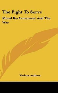 Cover image for The Fight to Serve: Moral Re-Armament and the War