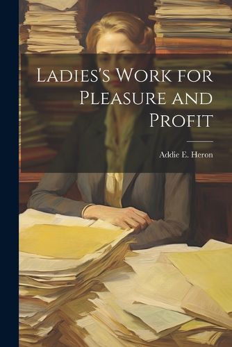 Cover image for Ladies's Work for Pleasure and Profit