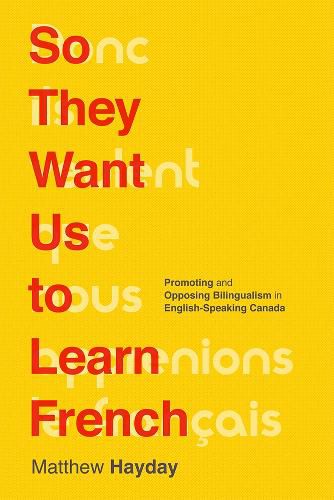 Cover image for So They Want Us to Learn French: Promoting and Opposing Bilingualism in English-Speaking Canada