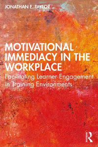 Cover image for Motivational Immediacy in the Workplace: Facilitating Learner Engagement in Training Environments