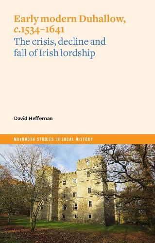 Cover image for Early Modern Duhallow, c.1534-1641: The Crisis, Decline and Fall of Irish Lordship